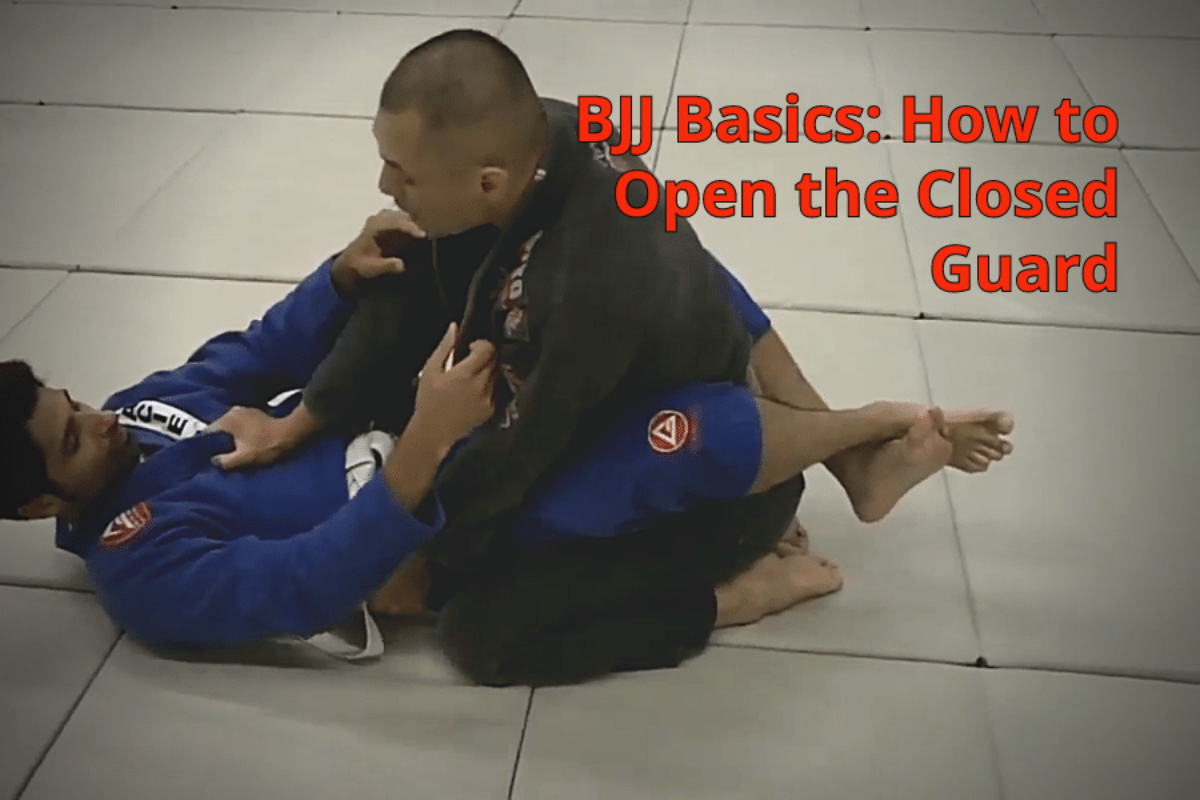 BJJ Basics How to Open the Closed Guard