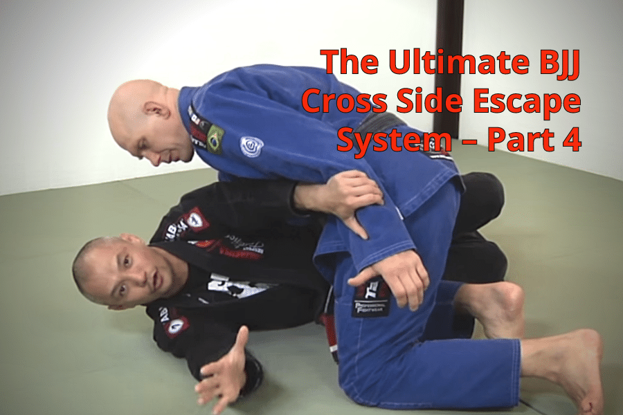 The Ultimate BJJ Cross Side Escape System - Part 4