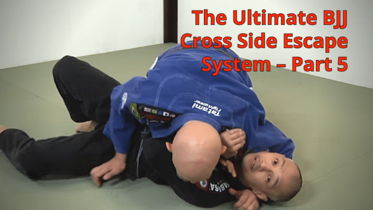 The Ultimate BJJ Cross Side Escape System - Part 5