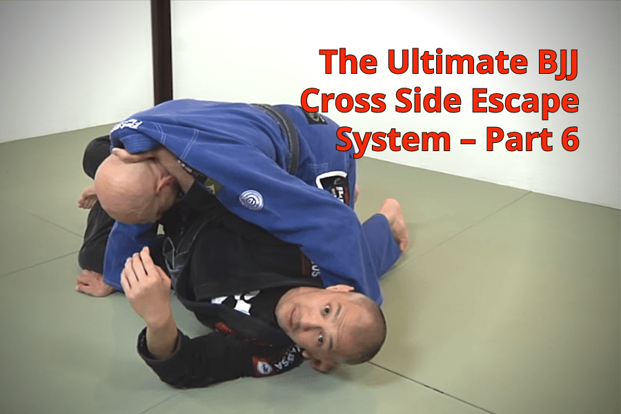 The Ultimate BJJ Cross Side Escape System - Part 6